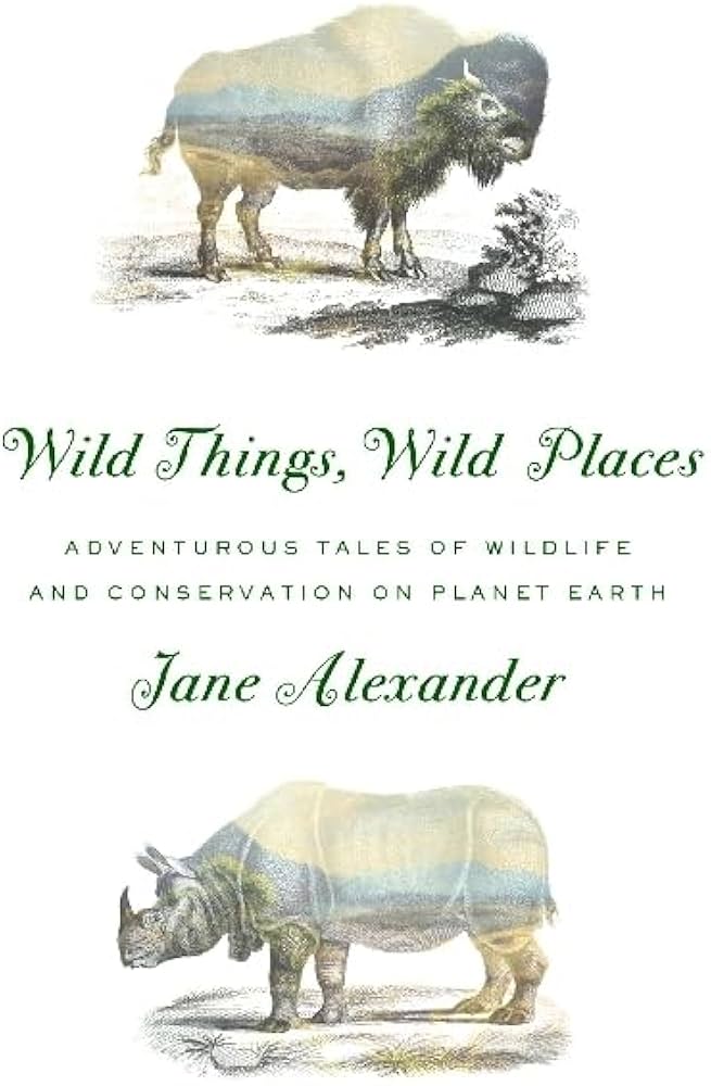 Wild Things, Wild Places: Adventurous Tales of Wildlife and